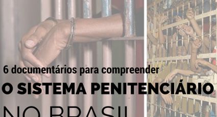 Seis documentários para compreender o sistema penitenciário do Brasil; assista