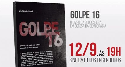 Livro Golpe 16 será lançado com ato no dia 12/9 em São Paulo