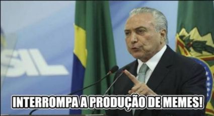 Em meio a uma das maiores crises da história do país, Temer resolve combater memes