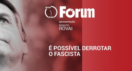 Forum Onze Meia | É possível derrotar o fascista