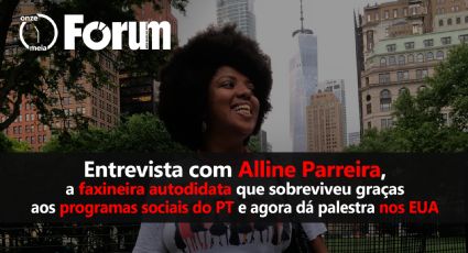 Fórum Onze e Meia: Entrevista com Alline Parreira, a faxineira que agora dá palestra nos EUA