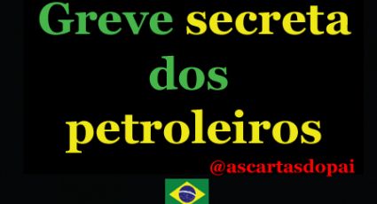 Cartas do Pai: "Greve secreta dos petroleiros"