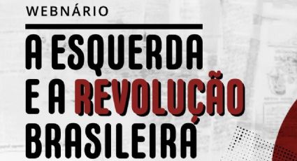 Abertas as inscrições para o webnário “A esquerda e a Revolução Brasileira”