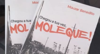 “Chegou a tua vez, moleque!” é o meu romance – Por Mouzar Benedito