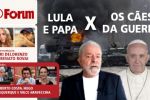 Falas de Lula e do Papa Franscisco mudam o rumo do debate na esquerda sobre guerra Rússia x Ucrânia