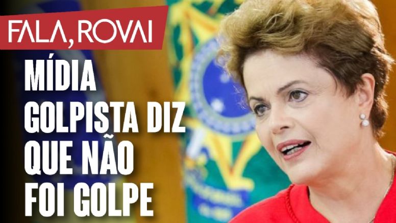 Globo e o resto da mídia golpista negam golpe contra Dilma para não fazerem autocrítica