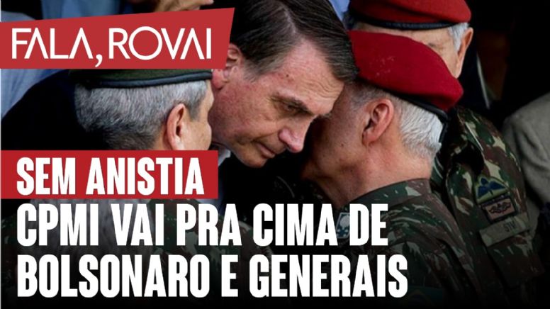 Sem Anistia: CPMI vai pra cima de Bolsonaro e generais