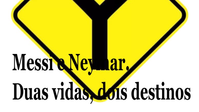 Messi e Neymar. Duas vidas, dois destinos
