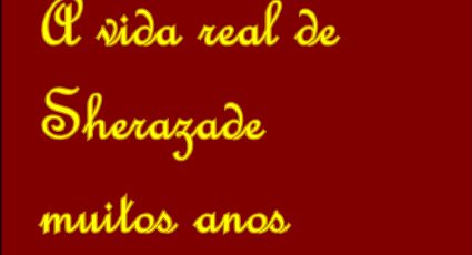 A vida real de Sherazade muitos anos antes da Fazenda