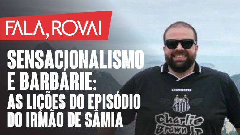 Sensacionalismo e Bárbarie: As lições do episódio do irmão de Sâmia