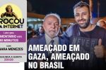 Resgatado de Gaza, Hasan Rabee vira alvo de ameaças | A mamata de Julia Zanatta com dinheiro público