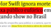 Cruel. Folha publica que 'Taylor Swift ignora morte e deixa público eufórico'