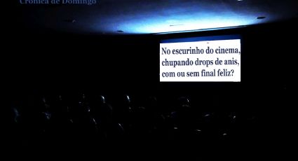 No escurinho do cinema, chupando drops de anis, com ou sem final feliz?