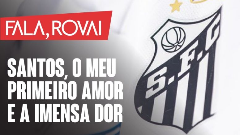 Santos, o meu primeiro amor e a imensa dor