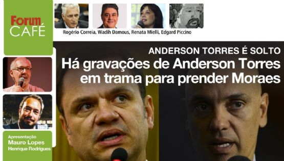 Fórum Café 12.05.23 # Torres é solto, mas aparecem gravações dele tramando prisão de Moraes