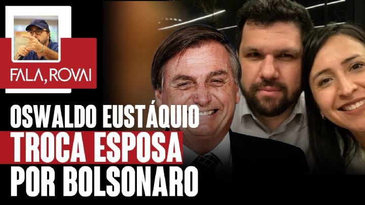 OSWALDO EUSTÁQUIO TROCA ESPOSA POR BOLSONARO