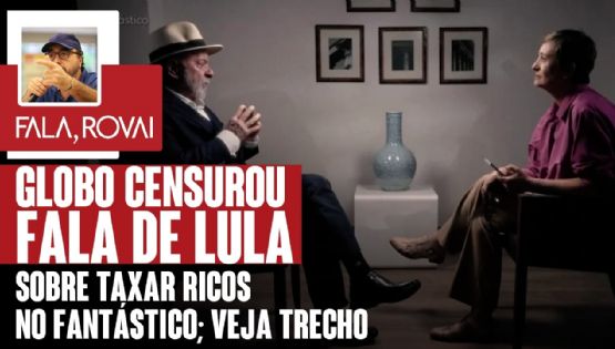 GLOBO censurou fala de LULA sobre taxar RICOS no FANTÁSTICO; veja TRECHO