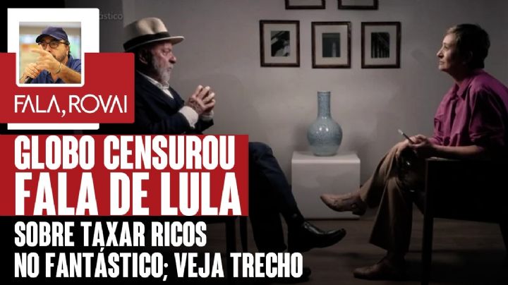 GLOBO censurou fala de LULA sobre taxar RICOS no FANTÁSTICO; veja TRECHO