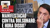 Manifestação contra Bolsonaro: é hora disso?