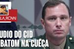 Áudio do Cid é batom na cueca