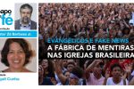 Evangélicos e fake news: a fábrica de mentiras nas igrejas brasileiras