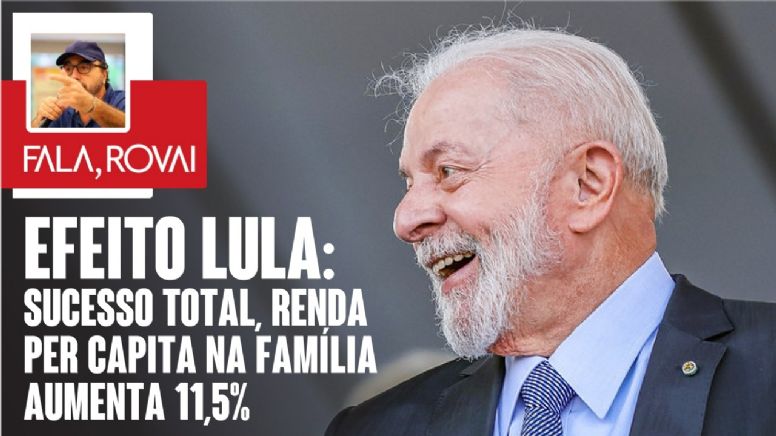 Efeito Lula: Sucesso total, renda percapita na família aumenta 11,5%