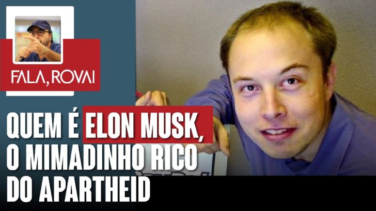 Quem é Elon Musk, o mimadinho rico do apartheid