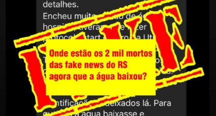 Onde estão os 2 mil mortos das fake news do RS agora que a água baixou?