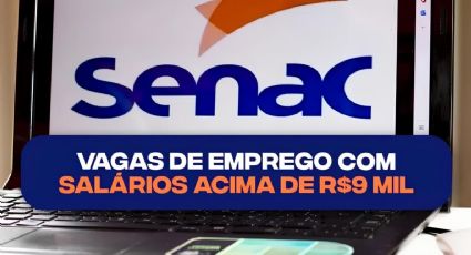 Senac abre processo seletivo para empregos com salários de até R$ 10 mil; confira