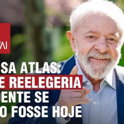 PESQUISA ATLAS: LULA SE REELEGERIA PRESIDENTE SE ELEIÇÃO FOSSE HOJE | BOLSONARO PIOR QUE TARCISIO