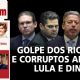 Golpe dos ricaços e corruptos ameaça Lula e Dino